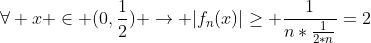 \forall x \in (0,\frac{1}{2}) \rightarrow |f_n(x)|\ge \frac{1}{n*\frac{1}{2*n}}=2
