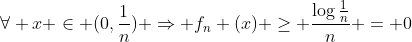 \forall x \in (0,\frac{1}{n}) \Rightarrow f_n (x) \ge \frac{\log{\frac{1}{n}}}{n} = 0
