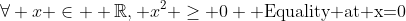 \forall x \in  \mathbb{R}, x^2 \geq 0 \text{ Equality at x=0}