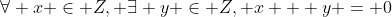 \forall x \in Z, \exists y \in Z, x + y = 0
