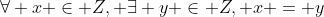 \forall x \in Z, \exists y \in Z, x = y