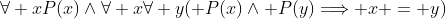 \forall xP(x)\wedge\forall x\forall y( P(x)\wedge P(y)\Longrightarrow x = y)