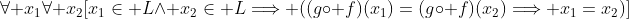 \forall x_1\forall x_2[x_1\in L\wedge x_2\in L\Longrightarrow ((g\circ f)(x_1)=(g\circ f)(x_2)\Longrightarrow x_1=x_2)]