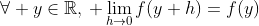 \forall y\in\mathbb{R},\, \lim_{h\to0}f(y+h)=f(y)