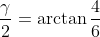 \frac\gamma{2}=\arctan\frac{4}{6}