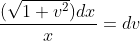 \frac{(\sqrt{1+v^2})dx}{x}=dv