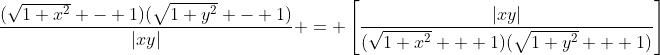 \frac{(\sqrt{1+x^2} - 1)(\sqrt{1+y^2} - 1)}{|xy|} = \left[\frac{|xy|}{(\sqrt{1+x^2} + 1)(\sqrt{1+y^2} + 1)}\right]