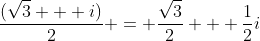 \frac{(\sqrt{3} + i)}{2} = \frac{\sqrt{3}}{2} + \frac{1}{2}i