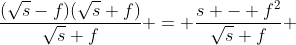 \frac{(\sqrt{s}-f)(\sqrt{s}+f)}{\sqrt{s}+f} = \frac{s - f^2}{\sqrt{s}+f} 