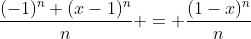 \frac{(-1)^n (x-1)^n}{n} = \frac{(1-x)^n}{n}