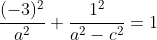 \frac{(-3)^2}{a^2}+\frac{1^2}{a^2-c^2}=1