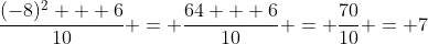 \frac{(-8)^2 + 6}{10} = \frac{64 + 6}{10} = \frac{70}{10} = 7