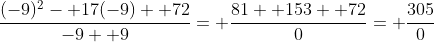 \frac{(-9)^2- 17(-9)+ 72}{-9+ 9}= \frac{81+ 153+ 72}{0}= \frac{305}{0}