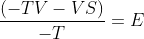 \frac{(-TV-VS)}{-T}=E