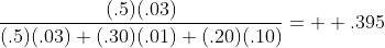 \frac{(.5)(.03)}{(.5)(.03)+(.30)(.01)+(.20)(.10)}=  .395