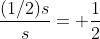 \frac{(1/2)s}{s}= \frac{1}{2}