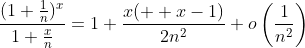 \frac{(1+\frac{1}{n})^x}{1+\frac{x}{n}}=1+\frac{x(  x-1)}{2n^2}+o\left(\frac{1}{n^2}\right)