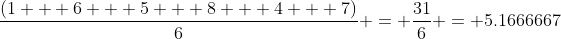 \frac{(1 + 6 + 5 + 8 + 4 + 7)}{6} = \frac{31}{6} = 5.1666667
