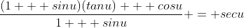 \frac{(1 + sinu)(tanu) + cosu}{1 + sinu} = secu