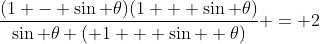 \frac{(1 - \sin \theta)(1 + \sin \theta)}{\sin \theta ( 1 + \sin  \theta)} = 2