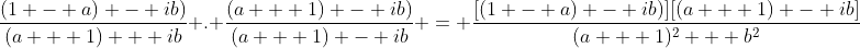 \frac{(1 - a) - ib)}{(a + 1) + ib} . \frac{(a + 1) - ib)}{(a + 1) - ib} = \frac{[(1 - a) - ib)][(a + 1) - ib]}{(a + 1)^2 + b^2}