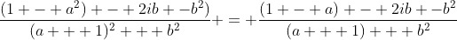 \frac{(1 - a^2) - 2ib -b^2)}{(a + 1)^2 + b^2} = \frac{(1 - a) - 2ib -b^2}{(a + 1) + b^2}