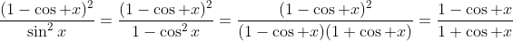 \frac{(1-\cos x)^2}{\sin^2x}=\frac{(1-\cos x)^2}{1-\cos^2x}=\frac{(1-\cos x)^2}{(1-\cos x)(1+\cos x)}=\frac{1-\cos x}{1+\cos x}