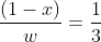 \frac{(1-x)}{w}=\frac{1}{3}