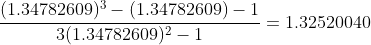 \frac{(1.34782609)^{3}-(1.34782609)-1}{3(1.34782609)^{2}-1}=1.32520040