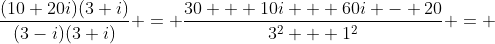 \frac{(10+20i)(3+i)}{(3-i)(3+i)} = \frac{30 + 10i + 60i - 20}{3^2 + 1^2} = 
