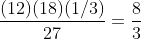 \frac{(12)(18)(1/3)}{27}=\frac{8}{3}