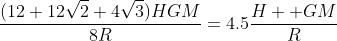 \frac{(12+12\sqrt{2}+4\sqrt{3})HGM}{8R}=4.5\frac{H  GM}{R}
