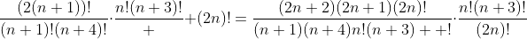 \frac{(2(n+1))!}{(n+1)!(n+4)!}\cdot\frac{n!(n+3)!}  {(2n)!}=\frac{(2n+2)(2n+1)(2n)!}{(n+1)(n+4)n!(n+3)  !}\cdot\frac{n!(n+3)!}{(2n)!}