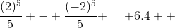 \frac{(2)^5}{5} - \frac{(-2)^5}{5} = 6.4  