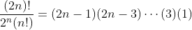 \frac{(2n)!}{2^n(n!)}=(2n-1)(2n-3)\cdots(3)(1)