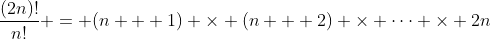 \frac{(2n)!}{n!} = (n + 1) \times (n + 2) \times \cdots \times 2n