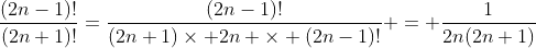 \frac{(2n-1)!}{(2n+1)!}=\frac{(2n-1)!}{(2n+1)\times 2n \times (2n-1)!} = \frac{1}{2n(2n+1)}