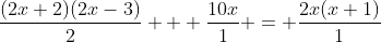 \frac{(2x+2)(2x-3)}{2} + \frac{10x}{1} = \frac{2x(x+1)}{1}