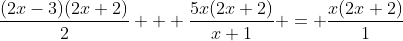 \frac{(2x-3)(2x+2)}{2} + \frac{5x(2x+2)}{x+1} = \frac{x(2x+2)}{1}