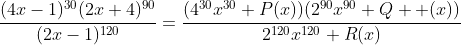 \frac{(4x-1)^{30}(2x+4)^{90}}{(2x-1)^{120}}=\frac{(4^{30}x^{30}+P(x))(2^{90}x^{90}+Q  (x))}{2^{120}x^{120}+R(x)}