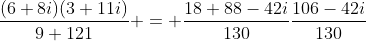 \frac{(6+8i)(3+11i)}{9+121} = \frac{18+88-42i}{130}\frac{106-42i}{130}