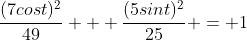 \frac{(7cost)^{2}}{49} + \frac{(5sint)^{2}}{25} = 1
