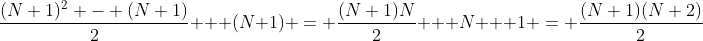 \frac{(N+1)^2 - (N+1)}{2} + (N+1) = \frac{(N+1)N}{2} + N + 1 = \frac{(N+1)(N+2)}{2}