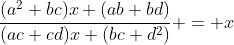 \frac{(a^2+bc)x+(ab+bd)}{(ac+cd)x+(bc+d^2)} = x
