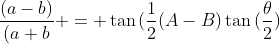 \frac{(a-b)}{(a+b} = \tan{(\frac{1}{2}(A-B)}\tan{(\frac{\theta}{2})}