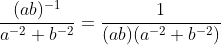 \frac{(ab)^{-1}}{a^{-2}+b^{-2}}=\frac{1}{(ab)(a^{-2}+b^{-2})}