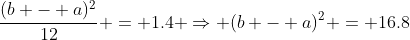 \frac{(b - a)^2}{12} = 1.4 \Rightarrow (b - a)^2 = 16.8