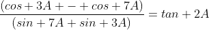 \frac{(cos 3A - cos 7A)}{(sin 7A+sin 3A)}=tan 2A