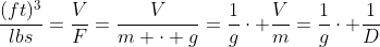 \frac{(ft)^3}{lbs}=\frac{V}{F}=\frac{V}{m \cdot g}=\frac{1}{g}\cdot \frac{V}{m}=\frac{1}{g}\cdot \frac{1}{D}