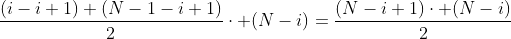 \frac{(i-i+1)+(N-1-i+1)}{2}\cdot (N-i)=\frac{(N-i+1)\cdot (N-i)}{2}
